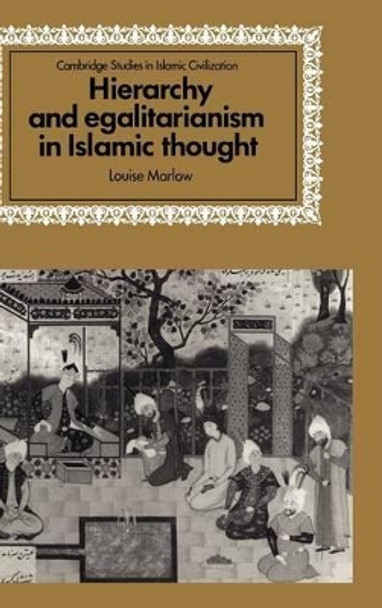 Hierarchy and Egalitarianism in Islamic Thought by Louise Marlow 9780521564304
