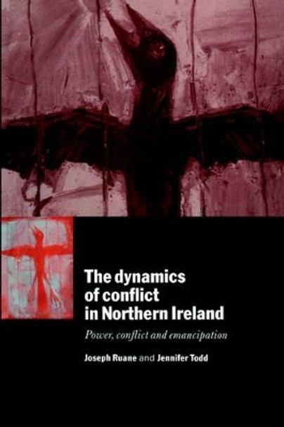 The Dynamics of Conflict in Northern Ireland: Power, Conflict and Emancipation by Joseph Ruane 9780521568791