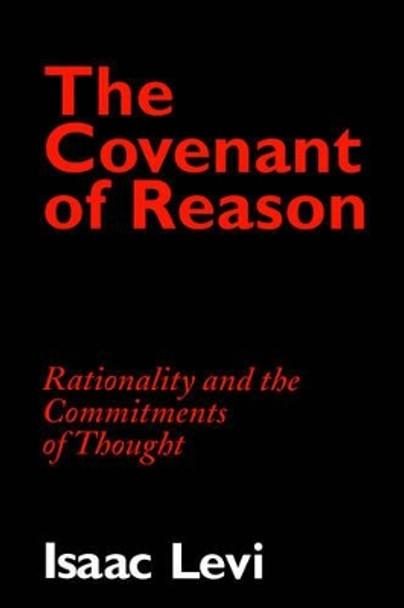 The Covenant of Reason: Rationality and the Commitments of Thought by Isaac Levi 9780521576017