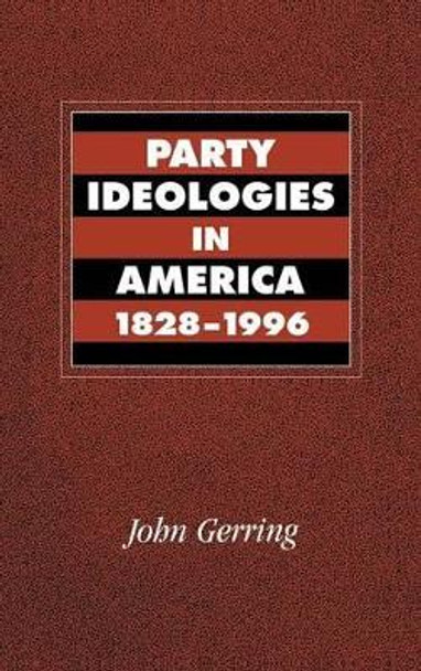 Party Ideologies in America, 1828-1996 by John Gerring 9780521592628