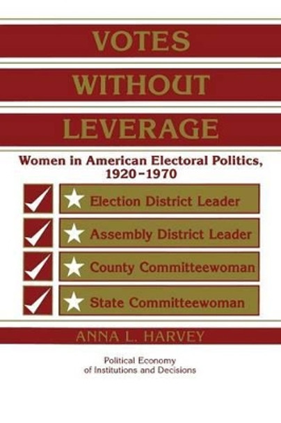 Votes without Leverage: Women in American Electoral Politics, 1920-1970 by Anna L. Harvey 9780521597432