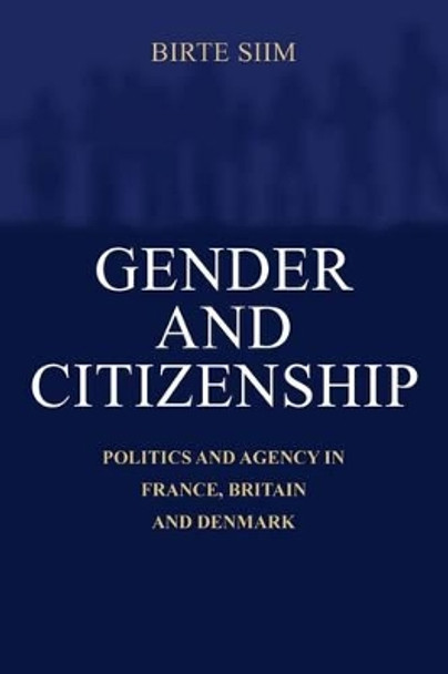 Gender and Citizenship: Politics and Agency in France, Britain and Denmark by Birte Siim 9780521598439