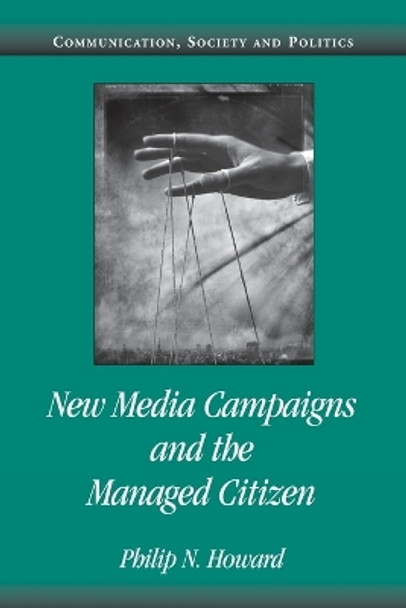 New Media Campaigns and the Managed Citizen by Philip N. Howard 9780521612272