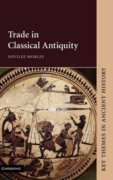 Trade in Classical Antiquity by Neville Morley 9780521632799