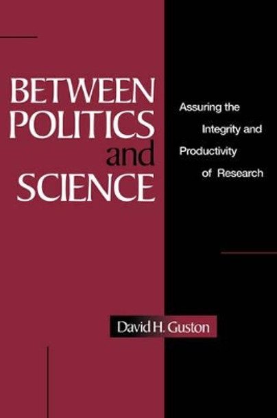 Between Politics and Science: Assuring the Integrity and Productivity of Reseach by David H. Guston 9780521653183