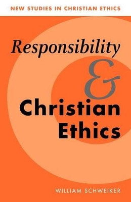 Responsibility and Christian Ethics by William Schweiker 9780521657099