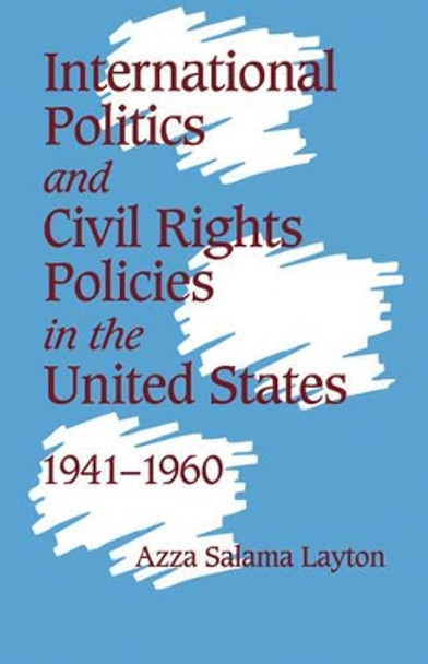 International Politics and Civil Rights Policies in the United States, 1941-1960 by Azza Salama Layton 9780521660020