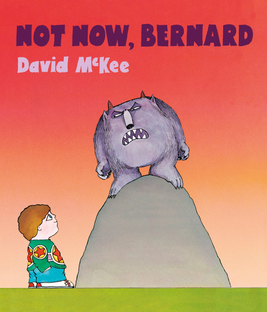 Not Now, Bernard: 40th Anniversary Edition by David McKee