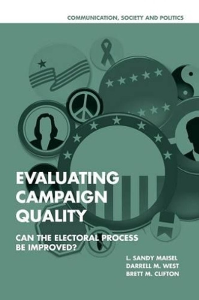 Evaluating Campaign Quality: Can the Electoral Process be Improved? by Darrell M. West 9780521700825