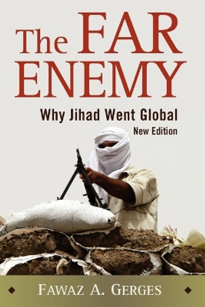 The Far Enemy: Why Jihad Went Global by Fawaz A. Gerges 9780521737432