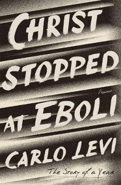 Christ Stopped at Eboli: The Story of a Year by Carlo Levi