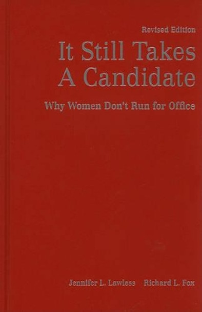 It Still Takes A Candidate: Why Women Don't Run for Office by Jennifer L. Lawless 9780521762526