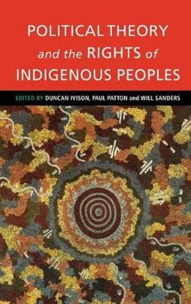 Political Theory and the Rights of Indigenous Peoples by Duncan Ivison 9780521770484