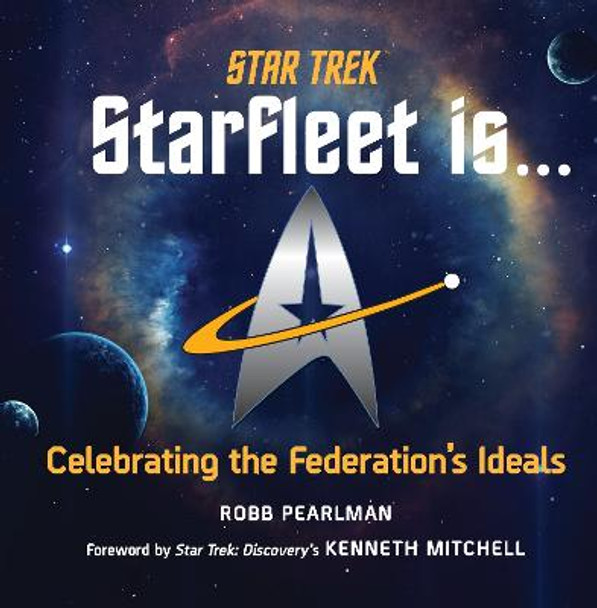 Star Trek: Starfleet Is...: Celebrating the Federation's Ideals by Robb Pearlman