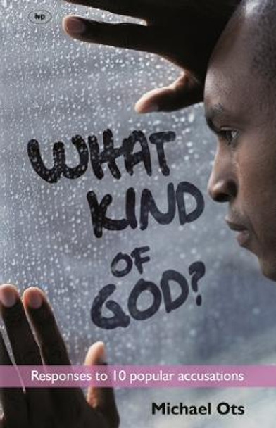 What Kind of God?: Responses to 10 Popular Accusations by Michael Ots