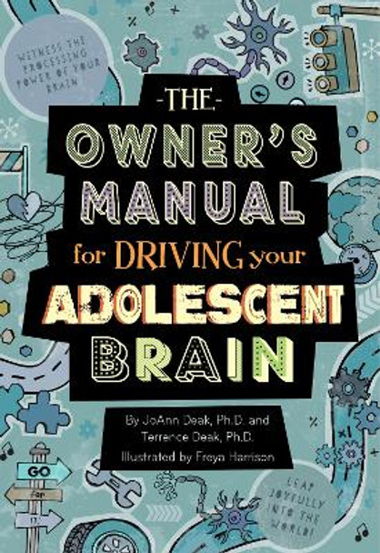 The Owner's Manual for Driving Your Adolescent Brain by JoAnn Deak