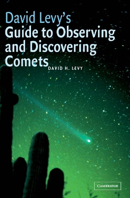 David Levy's Guide to Observing and Discovering Comets by David H. Levy 9780521826563