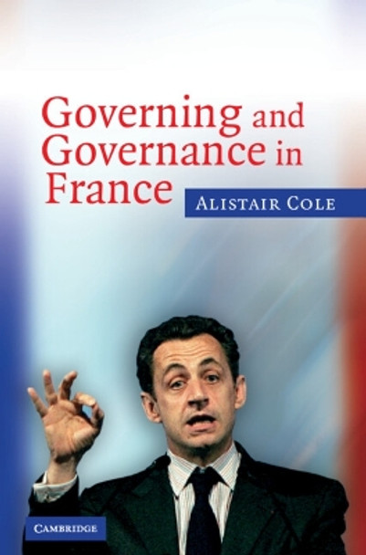 Governing and Governance in France by Alistair Cole 9780521845830