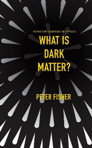 What Is Dark Matter? by Peter Fisher