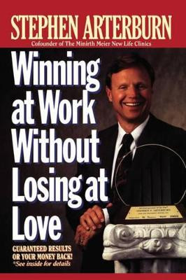 Winning at Work Without Losing at Love by Stephen Arterburn 9780785200161