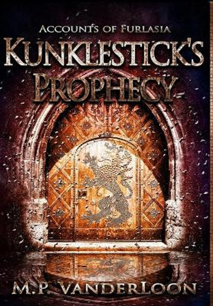 Kunklestick's Prophecy: (Accounts of Furlasia Book 1) by M P Vanderloon 9780997519419