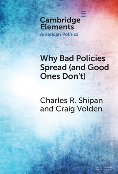 Why Bad Policies Spread (and Good Ones Don't) by Charles R. Shipan 9781009100304