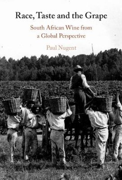 Race, Taste and the Grape: South African Wine from a Global Perspective by Paul Nugent 9781009184267 Race, Taste and the Grape: South African Wine from a Global Perspective by Paul Nugent 9781009184267