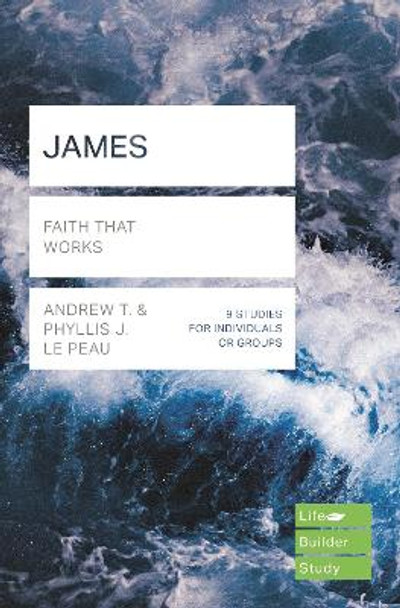 James (Lifebuilder Study Guides): Faith That Works by Andrew T