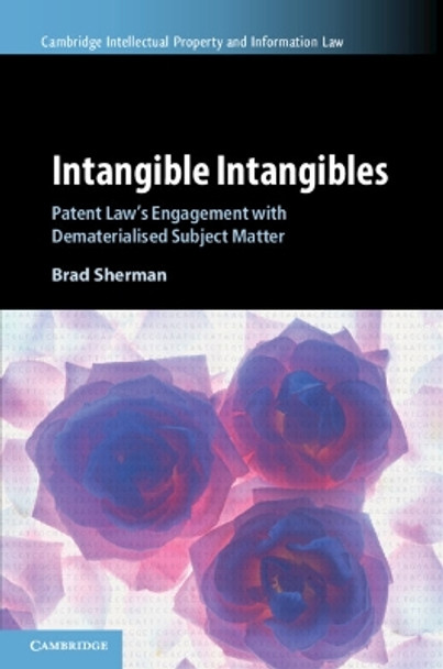 Intangible Intangibles: Patent Law's Engagement with Dematerialised Subject Matter by Brad Sherman 9781009479608