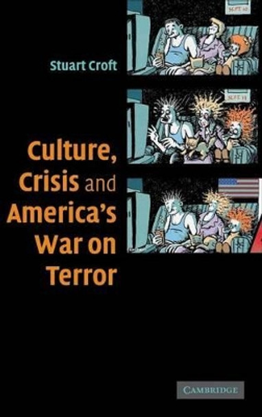 Culture, Crisis and America's War on Terror by Stuart Croft 9780521867993