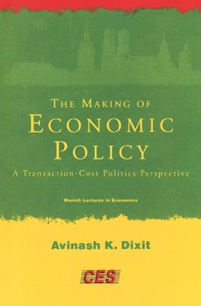 The Making of Economic Policy: A Transaction-Cost Politics Perspective by Avinash K. Dixit 9780262540988