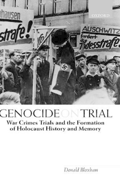Genocide on Trial: War Crimes Trials and the Formation of Holocaust History and Memory by Donald Bloxham 9780198208723 Genocide on Trial: War Crimes Trials and the Formation of Holocaust History and Memory by Donald Bloxham 9780198208723