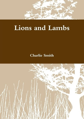 Lions and Lambs by Charlie Smith 9780244360832