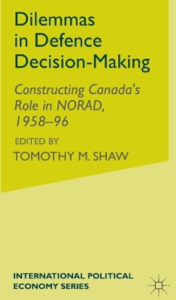 Dilemmas in Defence Decision-Making: Constructing Canada's Role in NORAD, 1958-96 by A. Crosby 9780333689479