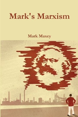 Mark's Marxism by Mark Maxey 9780359740505