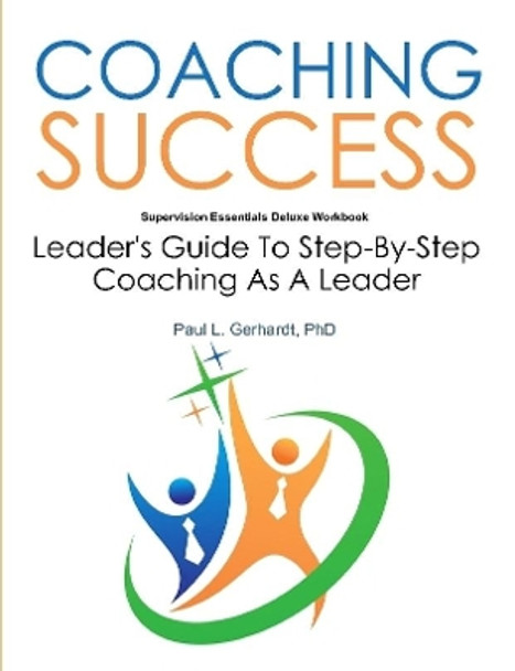 Coaching Success:  Guide and Workbook by PhD., Paul Gerhardt 9780359804498