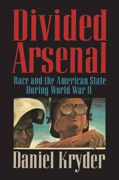 Divided Arsenal: Race and the American State during World War II by Daniel Kryder 9780521004589