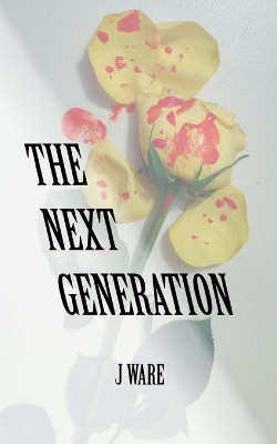 The Next Generation by J Ware 9780986098994