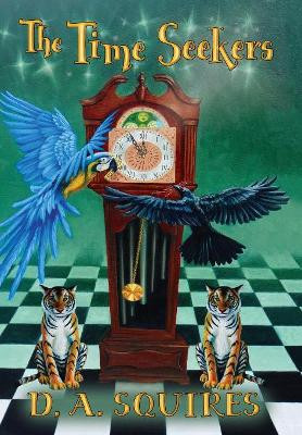The Time Seekers by D A Squires 9780996678919