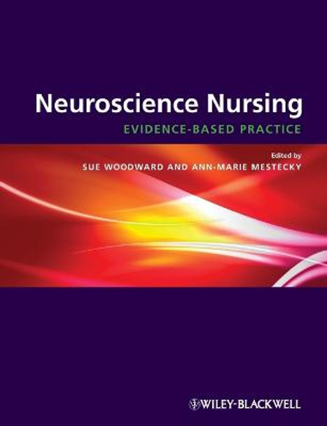 Neuroscience Nursing: Evidence-Based Theory and Practice Sue Woodward (Kings College London) 9781405163569