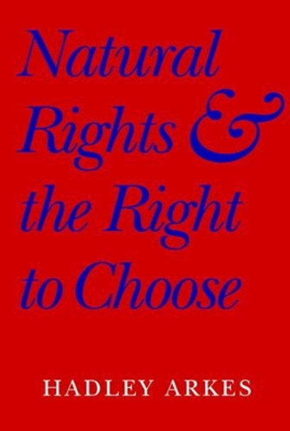 Natural Rights and the Right to Choose by Hadley Arkes 9780521604789