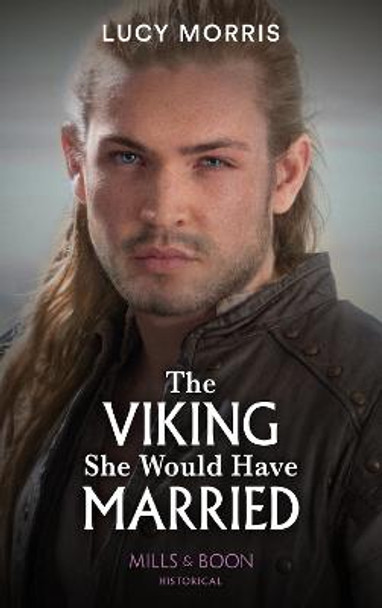 The Viking She Would Have Married (Shieldmaiden Sisters, Book 1) by Lucy Morris