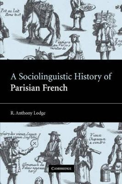 A Sociolinguistic History of Parisian French by R. Anthony Lodge 9780521100717 A Sociolinguistic History of Parisian French by R. Anthony Lodge 9780521100717