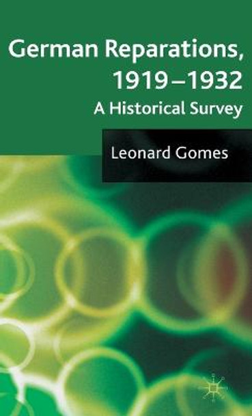 German Reparations, 1919 - 1932: A Historical Survey by Leonard Gomes