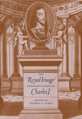 The Royal Image: Representations of Charles I by Thomas N. Corns 9780521118705