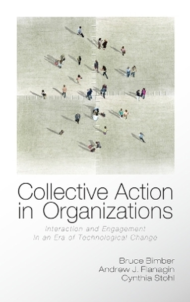 Collective Action in Organizations: Interaction and Engagement in an Era of Technological Change by Bruce Bimber 9780521191722