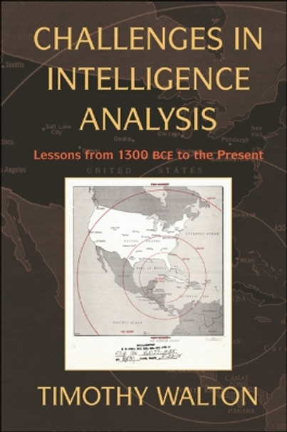 Challenges in Intelligence Analysis: Lessons from 1300 BCE to the Present by Timothy R. Walton 9780521132657