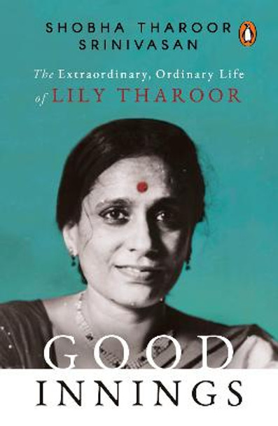 Good Innings: The Extraordinary, Ordinary Life of Lily Tharoor by Lily Tharoor