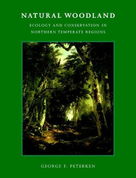 Natural Woodland: Ecology and Conservation in Northern Temperate Regions by George F. Peterken 9780521367929