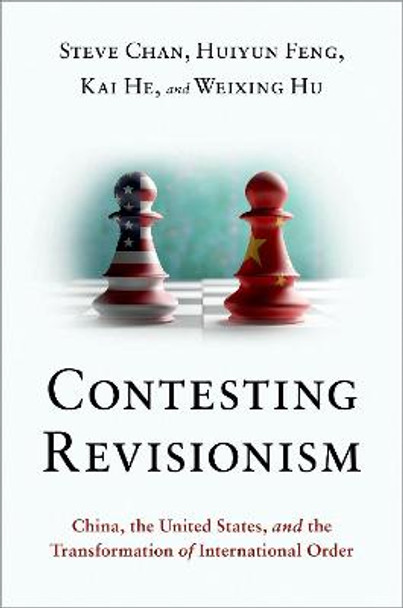 Contesting Revisionism: China, the United States, and the Transformation of International Order by Professor of Political Science Steve Chan